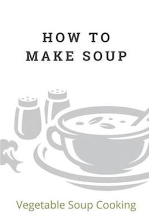 How To Make Soup