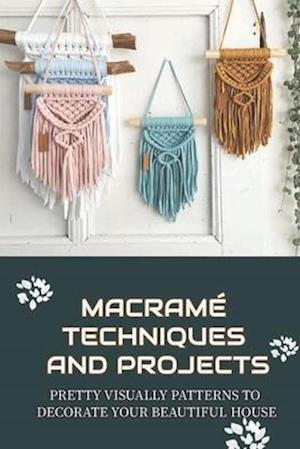Macramé Techniques And Projects
