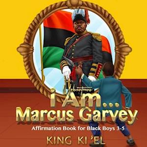 I Am... Marcus Garvey (Affirmation Book for black Boys 3-5)