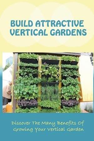 Build Attractive Vertical Gardens