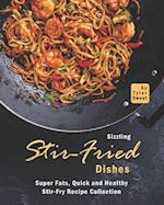 Sizzling Stir-Fried Dishes: Super Fats, Quick and Healthy Stir-Fry Recipe Collection 