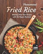 Phenomenal Fried Rice: Amazing Fried Rice Recipes with the Simple Methods 