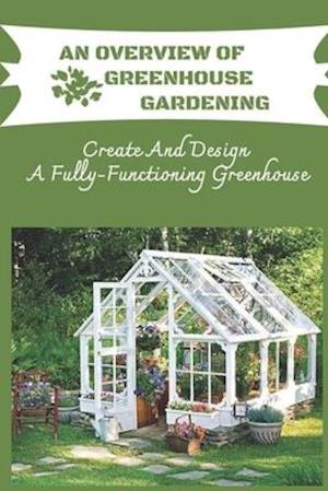 An Overview Of Greenhouse Gardening