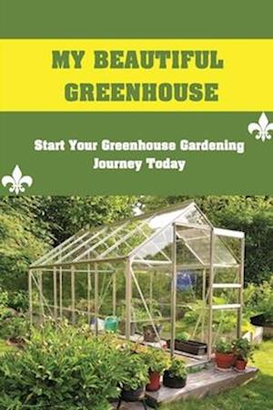 My Beautiful Greenhouse