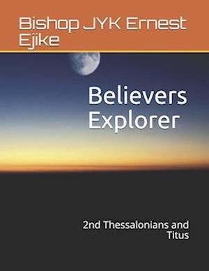 Believers Explorer: 2nd Thessalonians and Titus