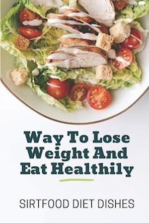 Way To Lose Weight And Eat Healthily