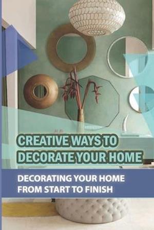 Creative Ways To Decorate Your Home