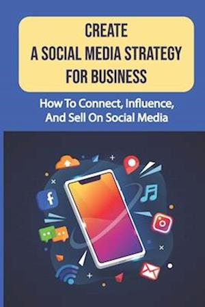 Create A Social Media Strategy For Business