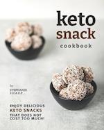 Keto Snack Cookbook: Enjoy Delicious Keto Snacks That Does Not Cost Too Much! 