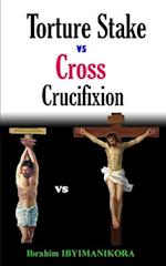 Torture Stake vs Cross Crucifixion 