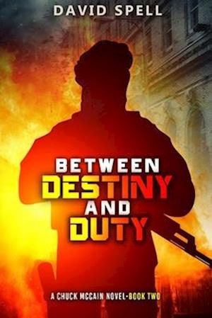 Between Destiny and Duty: A Chuck McCain Novel- Book Two