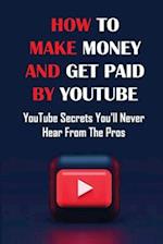 How To Make Money And Get Paid By YouTube