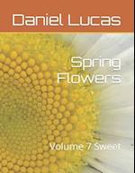 Spring Flowers : Volume 7 Sweet 
