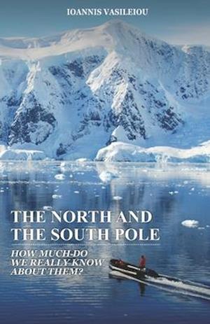 THE NORTH AND THE SOUTH POLE: HOW MUCH DO WE REALLY KNOW ABOUT THEM?