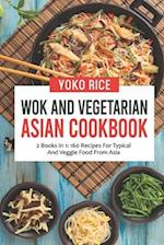 Wok And Vegetarian Asian Cookbook: 2 Books In 1: 160 Recipes For Typical And Veggie Food From Asia 