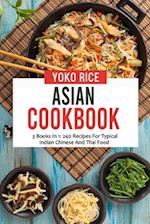 Asian Cookbook: 3 Books In 1: 240 Recipes For Typical Indian Chinese And Thai Food 