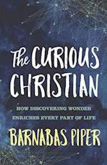 The Curious Christian: How Discovering Wonder Enriches Every part of Life 