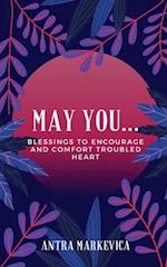 May you...: Blessings to Encourage and Comfort Troubled Heart 