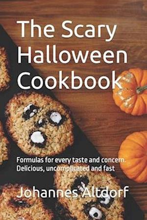 The Scary Halloween Cookbook: Formulas for every taste and concern. Delicious, uncomplicated and fast