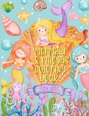 Mermaid & Friends Coloring Book For Kids: Mermaid Coloring Book For Kids Ages 4-8, with Cute and Pretty Mermaid Illustrations, Suitable as Activity Bo