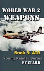 World War 2 Weapons Book 3: AIR 