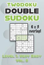 Twodoku Double Sudoku 6 x 3 Overlap Level 1: Very Easy Vol. 8: Play Sensei Sudoku With Solutions 9x9 Nine Numbers Grid Easy Level Volumes 1-40 Cross S