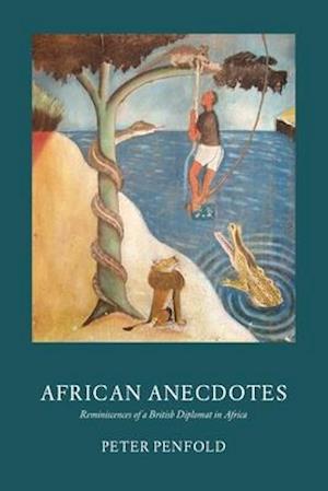 African Anecdotes : Reminiscences of a British Diplomat in Africa