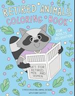 Retired Animals Coloring Book: A Coloring Gift Book for Retired Men, Women & Adults with Stress Relieving and Relaxing Animal Designs with Funny Retir