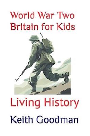 World War Two Britain for Kids: Living History