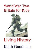 World War Two Britain for Kids: Living History 