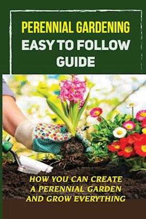 Perennial Gardening Easy To Follow Guide