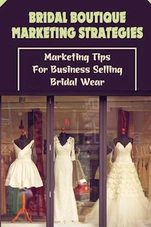 Bridal Boutique Marketing Strategies