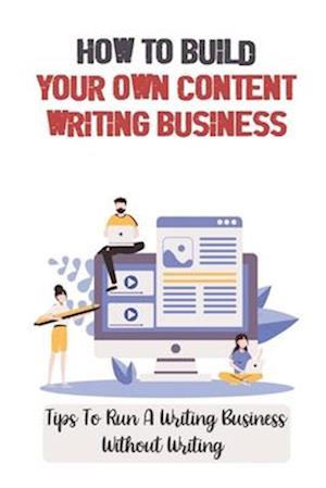 How To Build Your Own Content Writing Business