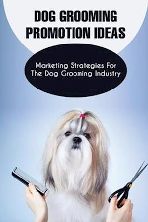 Dog Grooming Promotion Ideas