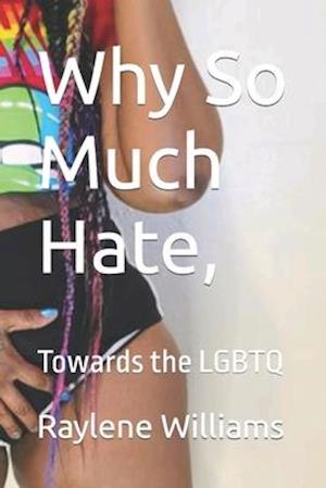 Why So Much Hate, Towards the LGBTQ