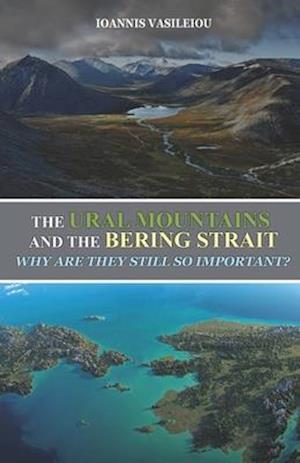 THE URAL MOUNTAINS AND THE BERING STRAIT: WHY ARE THEY STILL SO IMPORTANT?