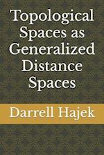 Topological Spaces as Generalized Distance Spaces 