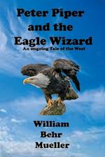Peter Piper and the Eagle Wizard: An Ongoing Tale of the West 