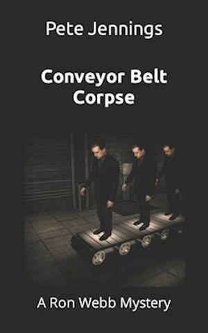 Conveyor Belt Corpse: A Ron Webb Mystery