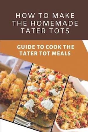 How To Make The Homemade Tater Tots