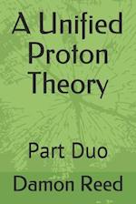 A Unified Proton Theory : Part Duo 