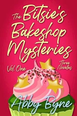 The Bitsie's Bakeshop Mysteries: Volume One: Three Cozy Culinary Mystery Novellas