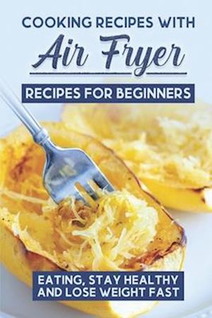 Cooking Recipes With Air Fryer Recipes For Beginners
