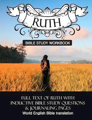 Ruth Inductive Bible Study Workbook: Full text of Ruth with inductive bible study questions and journaling pages