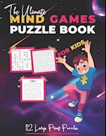 The Ultimate Mind Games Puzzle Book For Kids: 112 Large Print Puzzles 