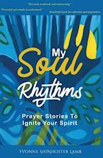 My Soul Rhythms: Prayer Stories to Ignite Your Spirit 