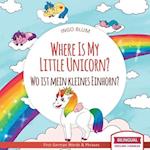 Where Is My Little Unicorn? - Wo ist mein kleines Einhorn?: Bilingual Children's Picture Book English German With Pics to Color 