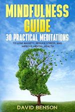 Mindfulness Guide: 30 Practical Meditations to Lose Anxiety, Reduce Stress, and Improve Mental Health (How to Meditate for Beginners, Chakra Healing, 