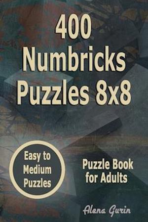 400 Numbricks Puzzles 8x8: Easy to Medium Puzzles | Puzzle Book for Adults
