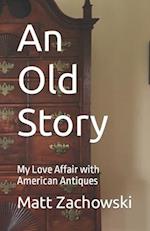 An Old Story: My Love Affair with American Antiques 